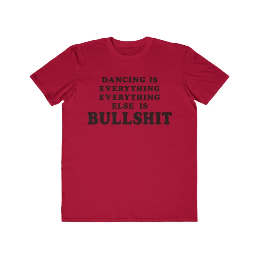 Dancing Is Everything Everything Else Is Bullshit Shirt