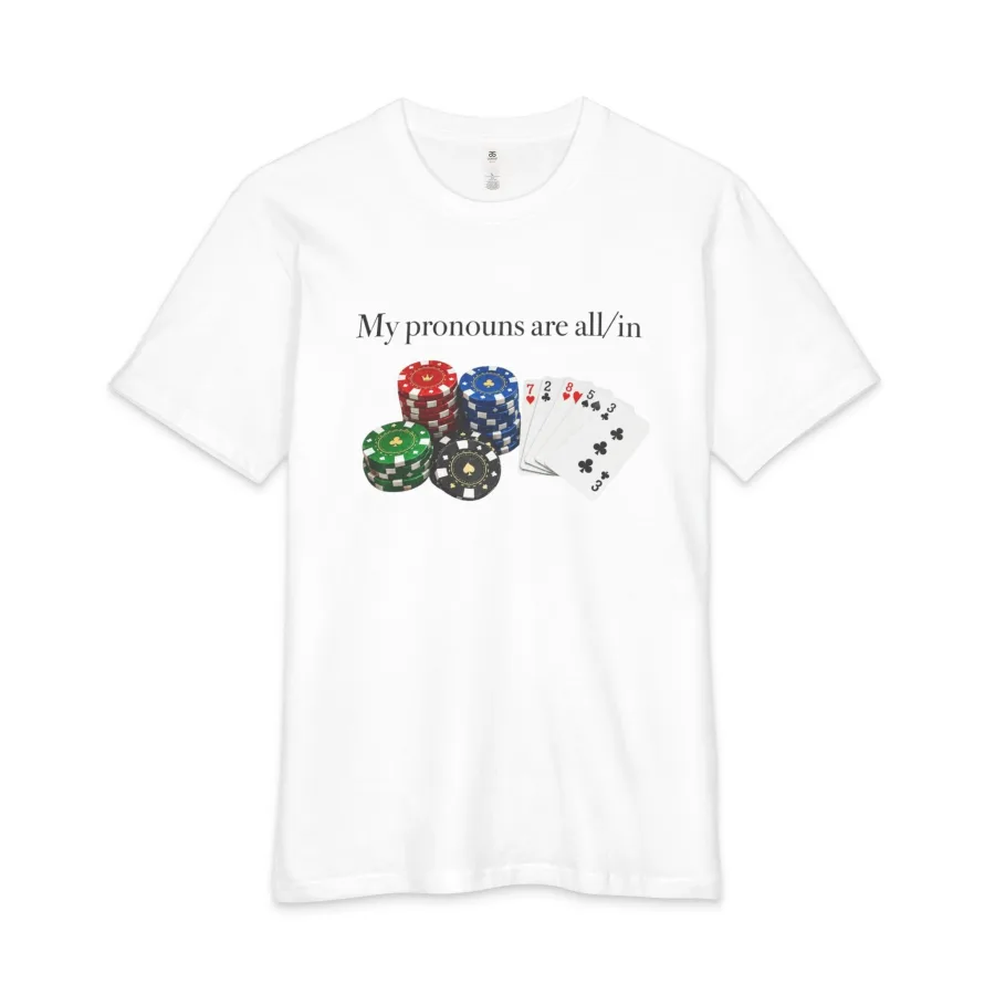 My Pronouns Are All In Poker Shirt