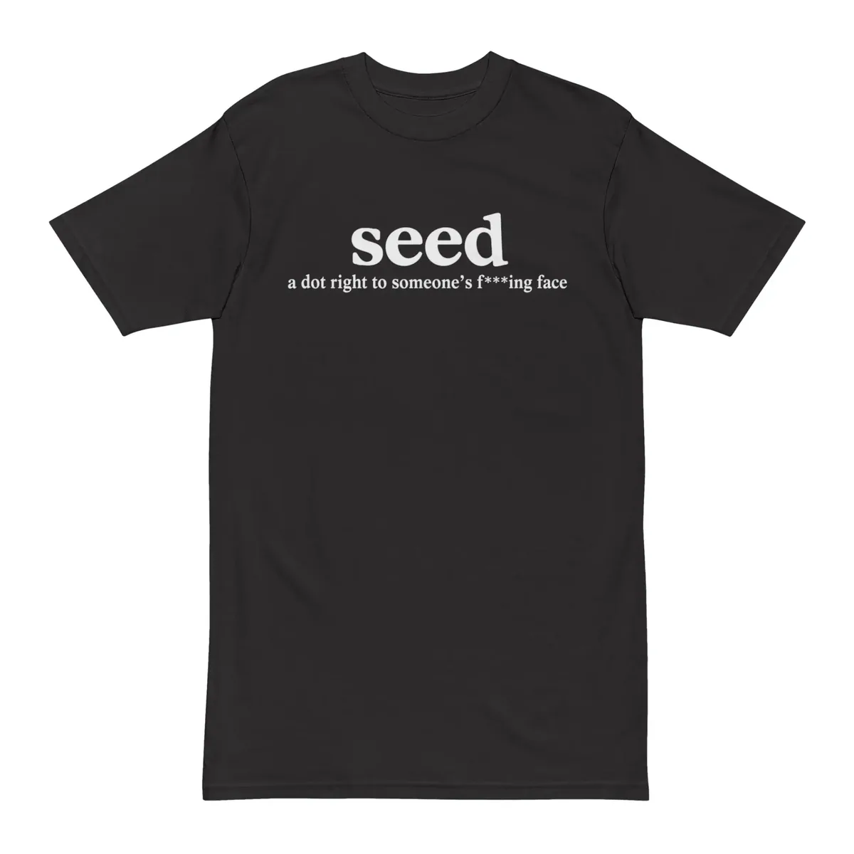 Seed A Dot Right To Someone’s Fucking Face Shirt