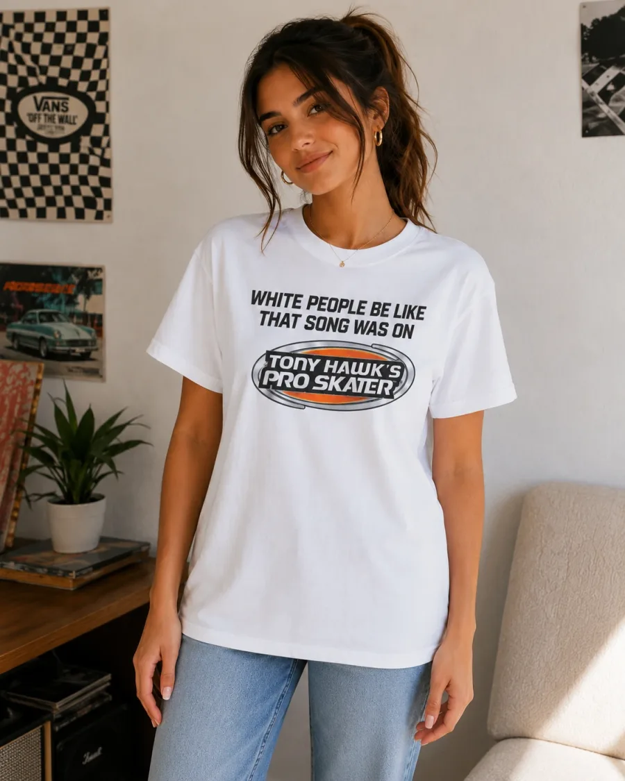 Tony Hawk's Pro Skater White People Be Like That Song Was On Shirt