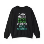 Dank memes filthy frank clorox fuck normies Sweatshirt