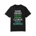 Dank memes filthy frank clorox fuck normies t-Shirt
