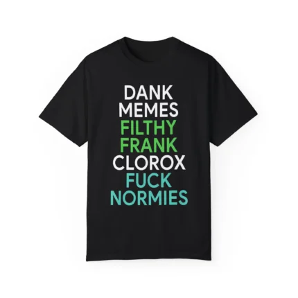 Dank memes filthy frank clorox fuck normies t-Shirt