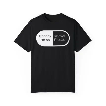 Nobody I'm on knows prozac shirt