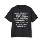 Sorry princess i only date people who've had a spiritual awakening as the result of a profound darkness premium shirt