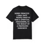 Sorry princess i only date people who've had a spiritual awakening as the result of a profound darkness shirtSorry princess i only date people who've had a spiritual awakening as the result of a profound darkness shirt