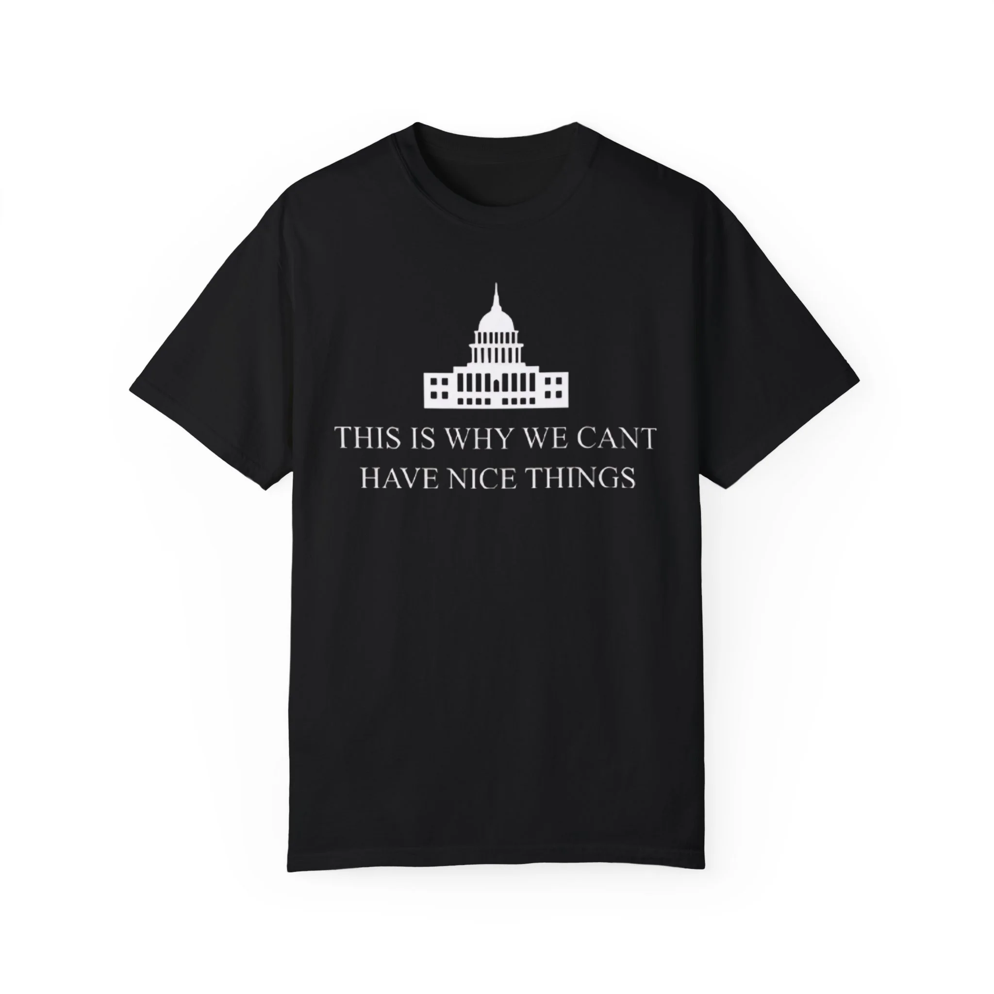 This-Is-Why-We-Cant-Have-Nice-Things-The-White-House-Shirt This Is Why We Cant Have Nice Things The White House shirt
