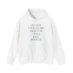 do not talk to me about ai i will kill myself Hoodie
