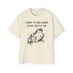 i have to saw weird stuff or I'll Die Premium Shirt
