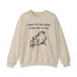 i have to saw weird stuff or I'll Die Sweatshirt