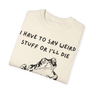 i have to saw weird stuff or I'll Die t shirt