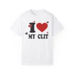i love MY CLIT shirt