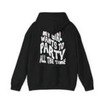 My Girl Wants To Party All The Time Hoodie