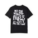 My Girl Wants To Party All The Time t-Shirt