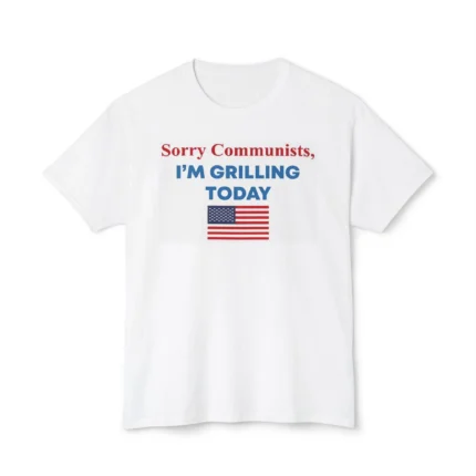 sorry communists im grilling today shirt