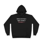 Disgustingly Pro-Women Hoodie