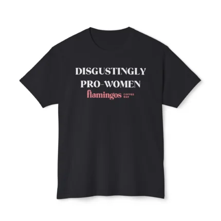 Disgustingly Pro-Women T Shirt