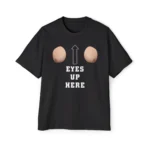 Eyes Up Here Meme Premium Shirt