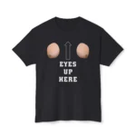 Eyes Up Here Meme Shirt