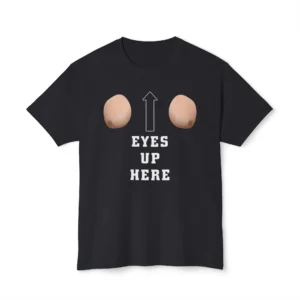 Eyes Up Here Meme Shirt