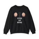 Eyes Up Here Meme Sweatshirt