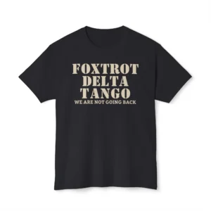 Foxtrot delta tango we are not going back Shirt
