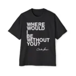 Charles Jones Where Would I Be Without You Premium Shirt