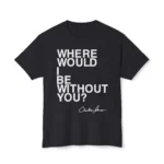 Charles Jones Where Would I Be Without You Shirt