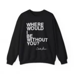 Charles Jones Where Would I Be Without You Sweatshirt