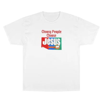 Choosy People Choose Jesus T shirt