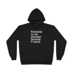 Feminist Is My Second Favorite F-Word Hoodie