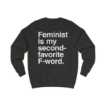 Feminist Is My Second Favorite F-Word Sweatshirt