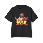 Fuck All Of You Jesus T Shirt