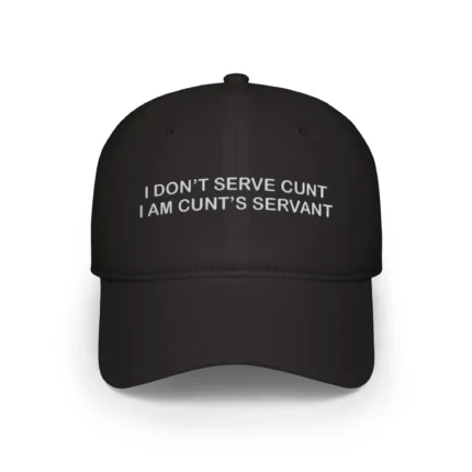I Don’t Serve Cunt I’m Cunt’s Servant Hat