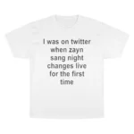 I Was on Twitter When Zayn Sang Night Changes T Shirt