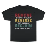 Remove Donald Trump Reverse The Damage Reclaim Our Democracy T Shirt 