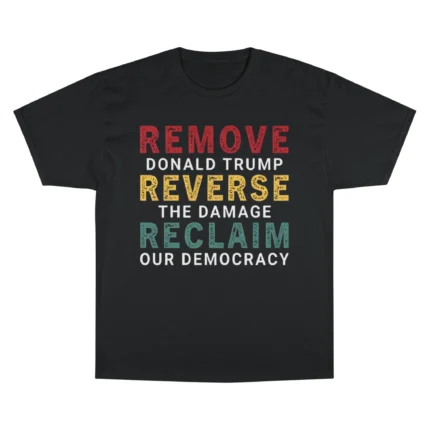 Remove Donald Trump Reverse The Damage Reclaim Our Democracy T Shirt 