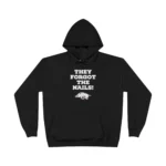They Forgot The Nails Hoodie