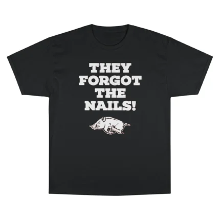 They Forgot The Nails T Shirt