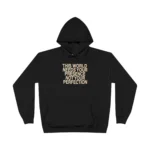This World Needs Your Presence Not Your Perfection Hoodie