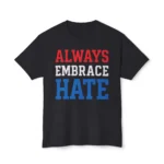 Always Embrace Hate Shirt