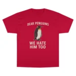 Dear Penguins We Hate Him Too T Shirt