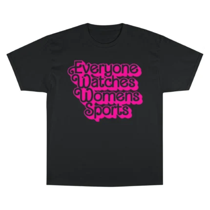Everyone Watches Women's Sports T Shirt