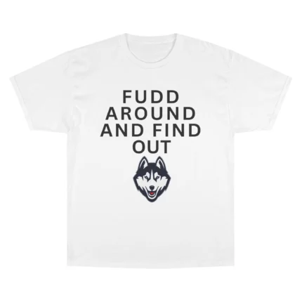 Fudd Around And Find Out UConn Huskies T Shirt
