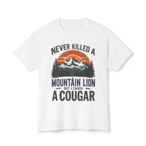 Never Killed A Mountain Lion But I’ve Choked A Cougar Shirt