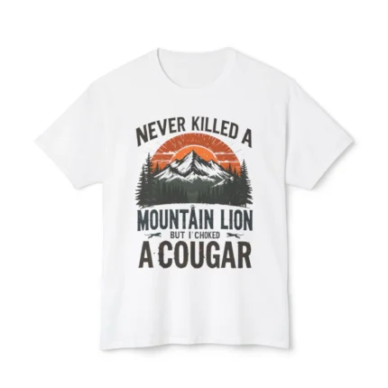 Never Killed A Mountain Lion But I’ve Choked A Cougar Shirt