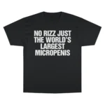 No Rizz Just The World's Largest Micropenis T Shirt