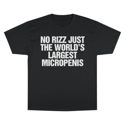 No Rizz Just The World's Largest Micropenis T Shirt