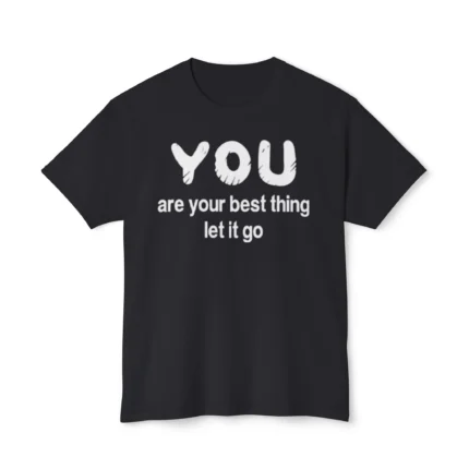 You Are Your Best Thing Let It Go Shirt