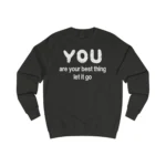 You Are Your Best Thing Let It Go Sweatshirt
